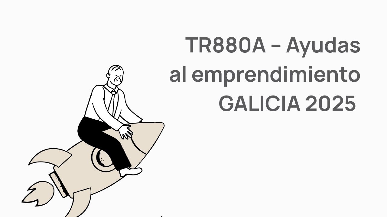 TR880A – Ayudas al emprendimiento 2025 Galicia
