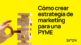 Cómo crear estrategia de marketing para una pyme